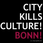 CITY KILLS CULTURE! BONN!